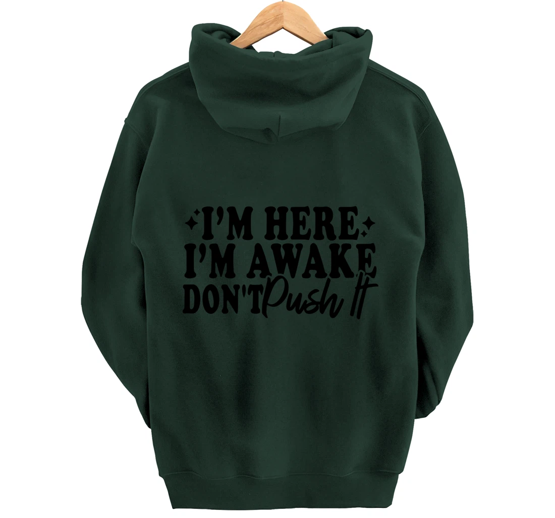 I'm Here I'm Awake Don't Push It Funny Sarcastic Quotes Pullover Hoodie