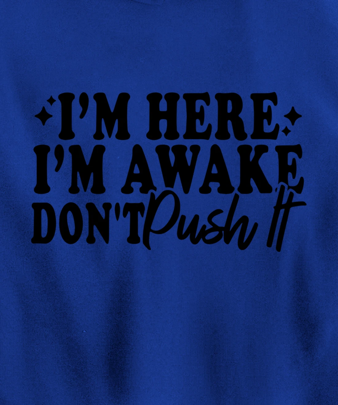 I'm Here I'm Awake Don't Push It Funny Sarcastic Quotes Pullover Hoodie