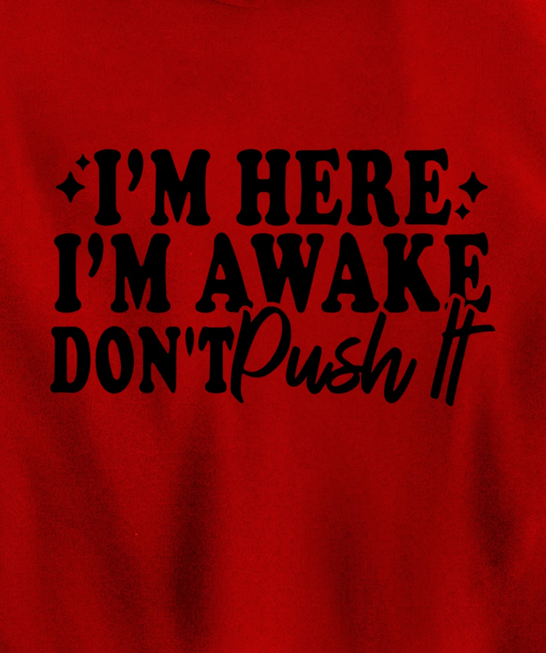 I'm Here I'm Awake Don't Push It Funny Sarcastic Quotes Pullover Hoodie