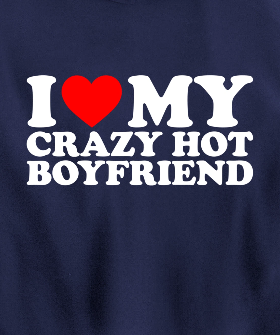 I Love My Crazy Hot Boyfriend Pullover Hoodie