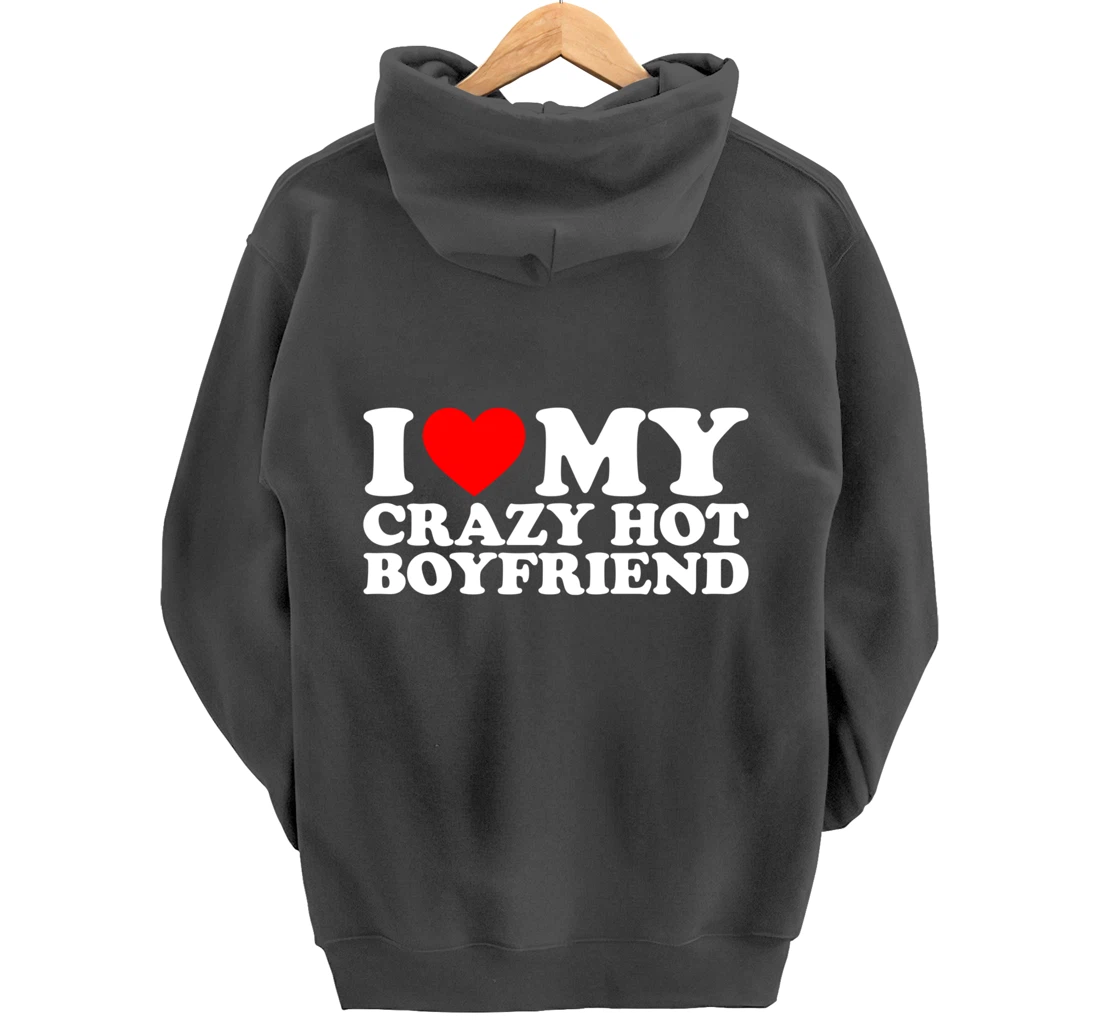 I Love My Crazy Hot Boyfriend Pullover Hoodie
