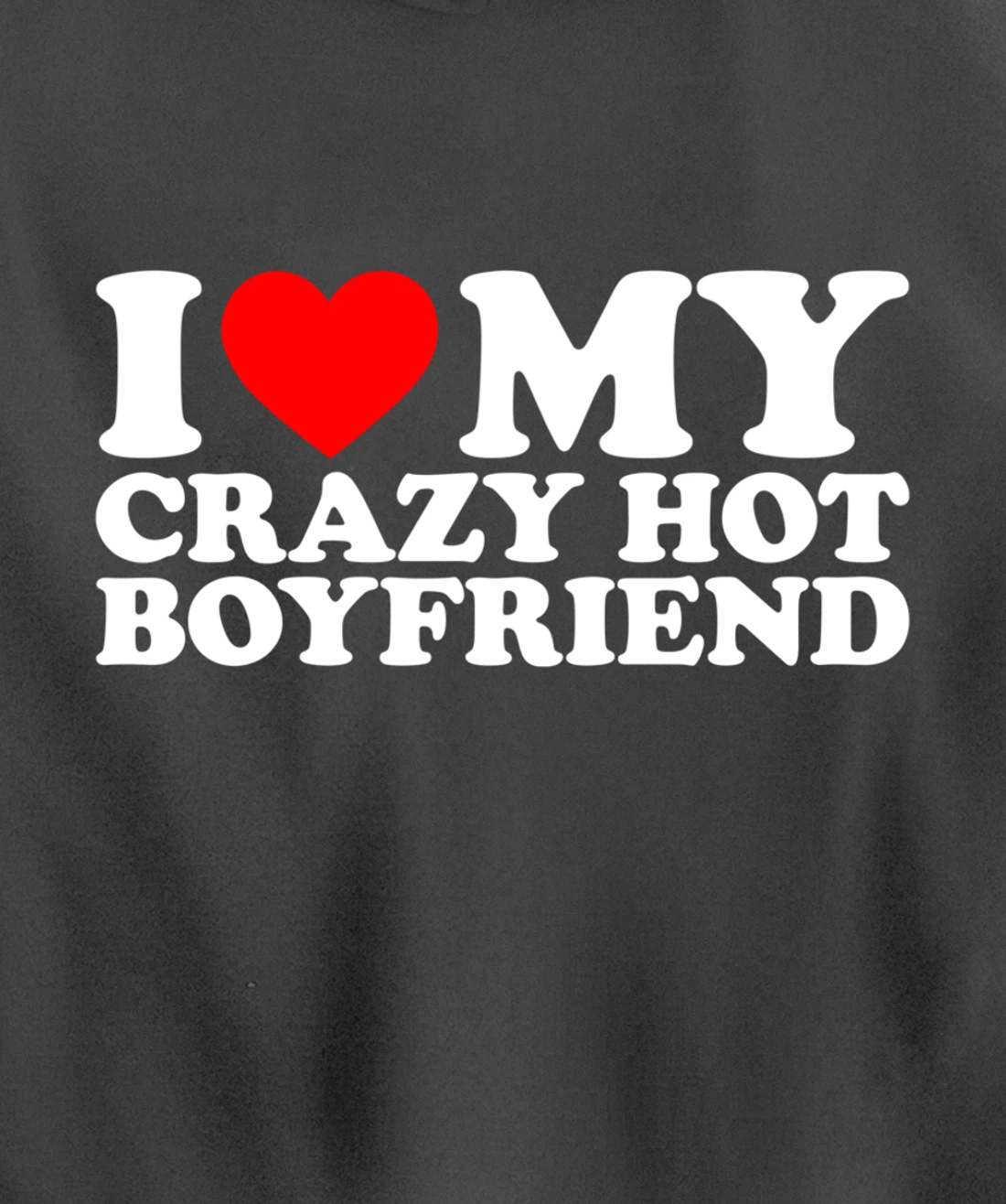 I Love My Crazy Hot Boyfriend Pullover Hoodie