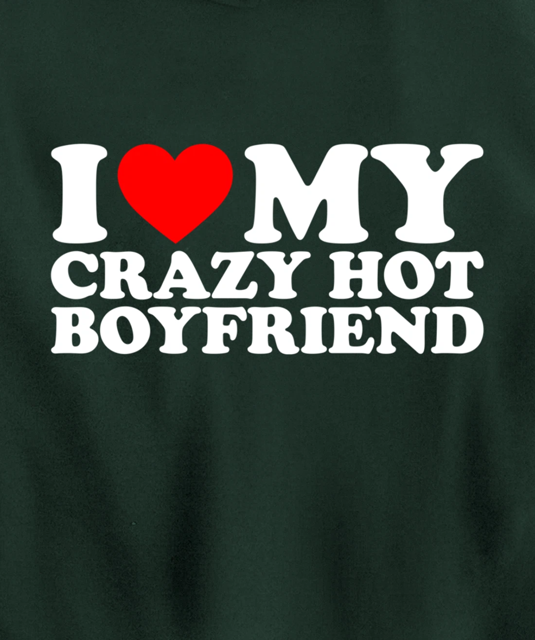 I Love My Crazy Hot Boyfriend Pullover Hoodie