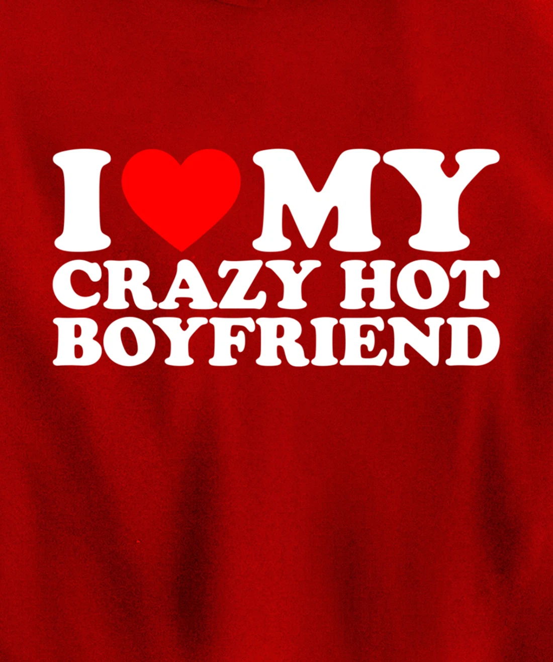 I Love My Crazy Hot Boyfriend Pullover Hoodie
