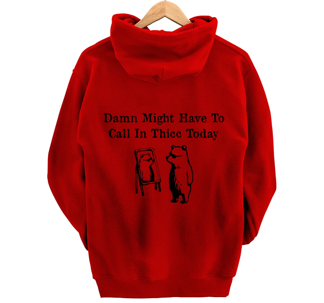 Damn Might Have To Call In Thicc Today funny Meme humor Pullover Hoodie
