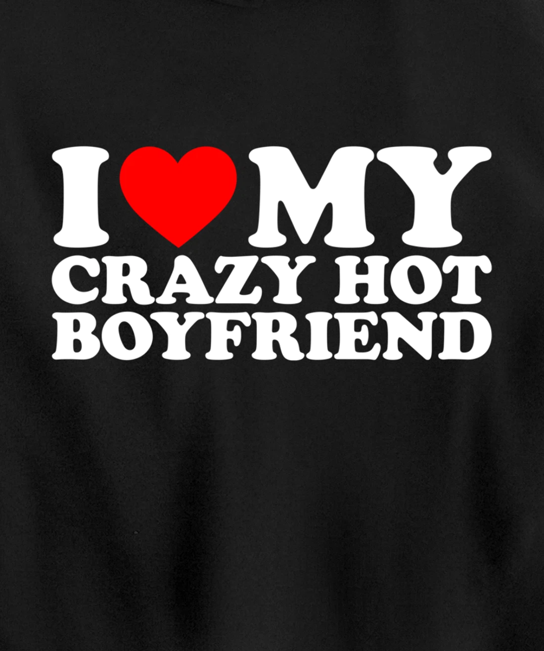 I Love My Crazy Hot Boyfriend Pullover Hoodie
