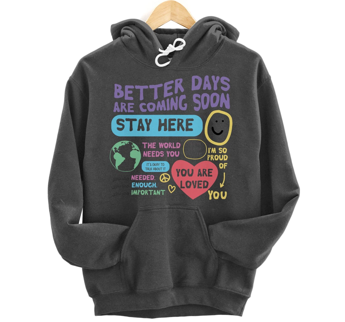Happiness Project Better Days Are Coming Soon Stay Here Pullover Hoodie