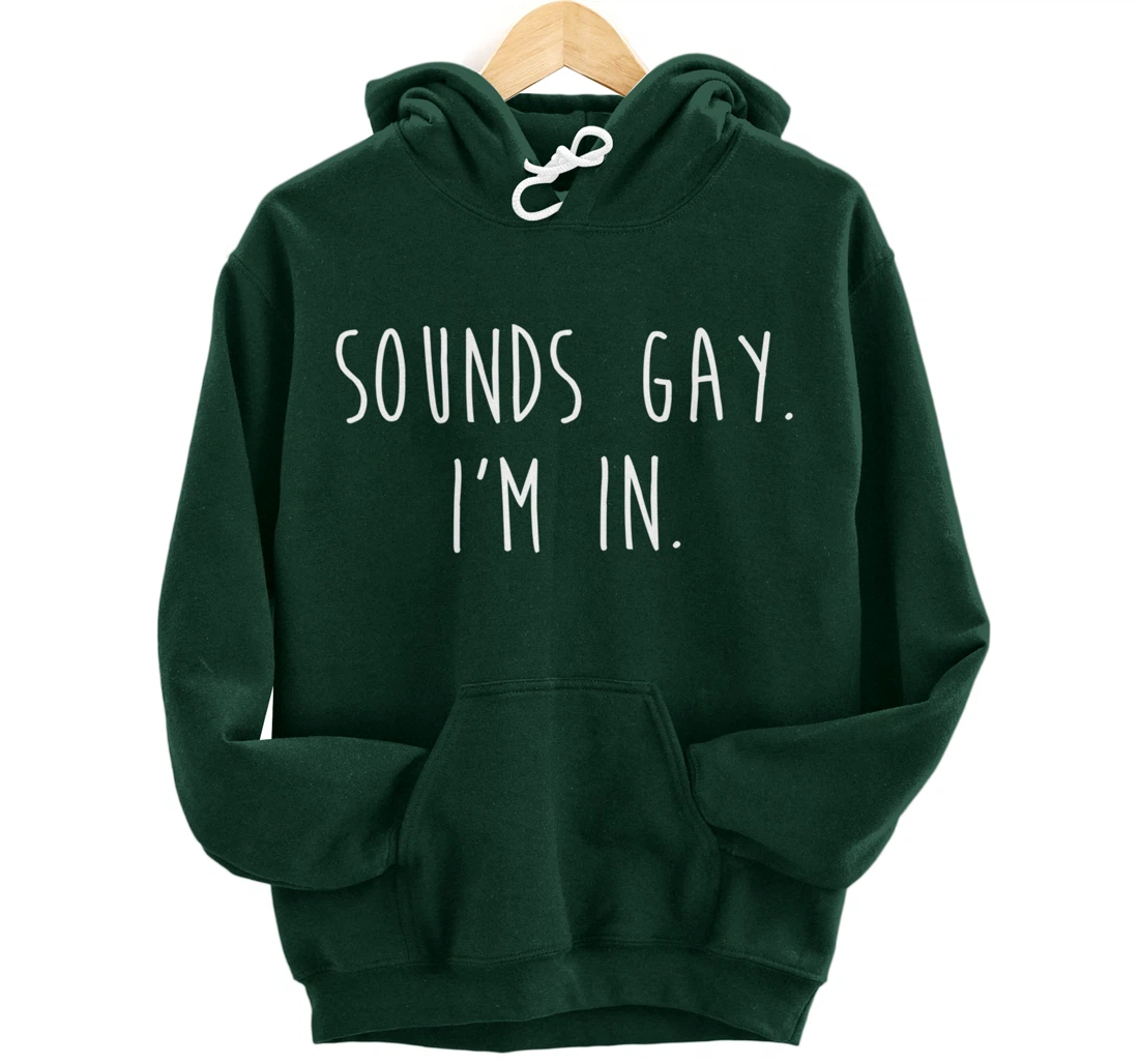 Funny Gay Pride Sounds Gay I'm In LGBTQ Pullover Hoodie