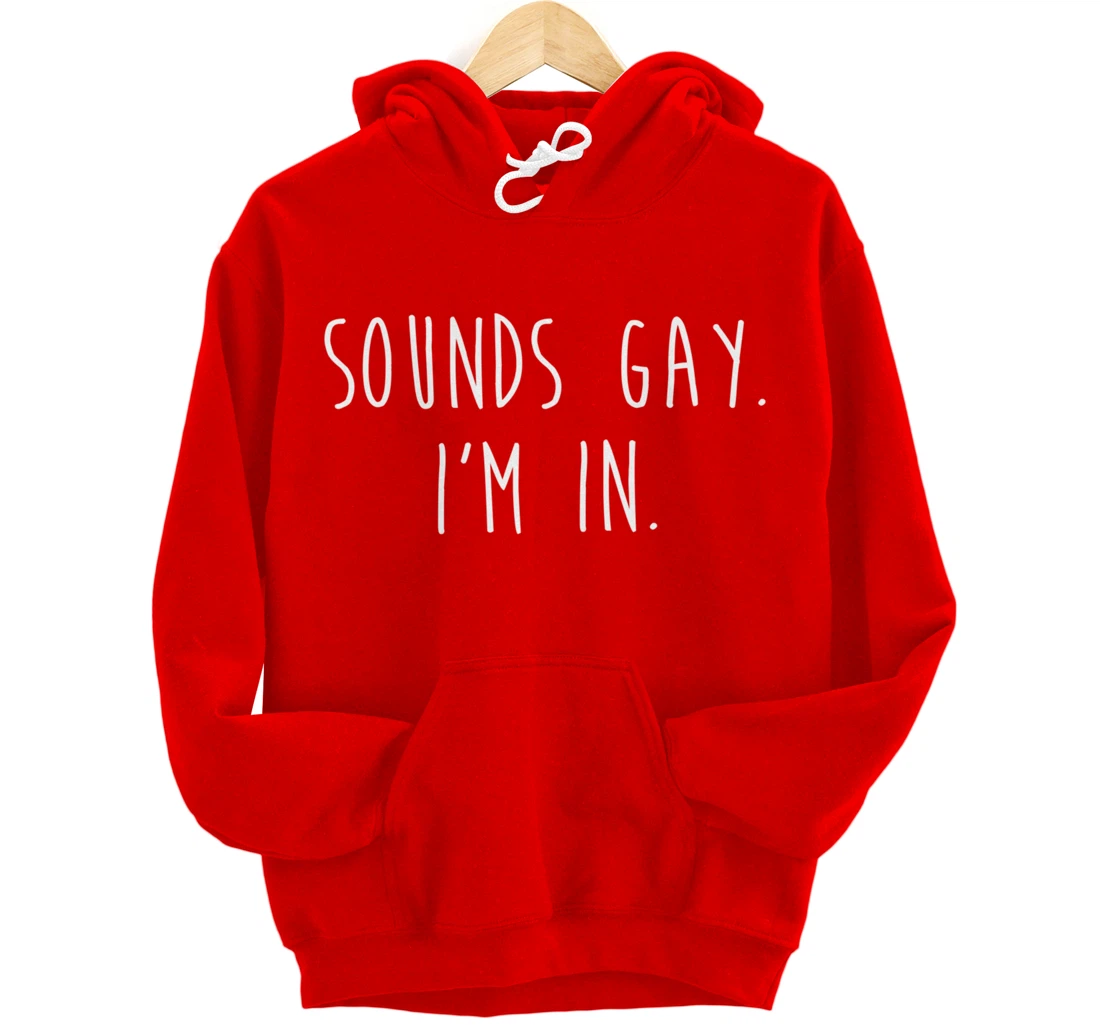 Funny Gay Pride Sounds Gay I'm In LGBTQ Pullover Hoodie