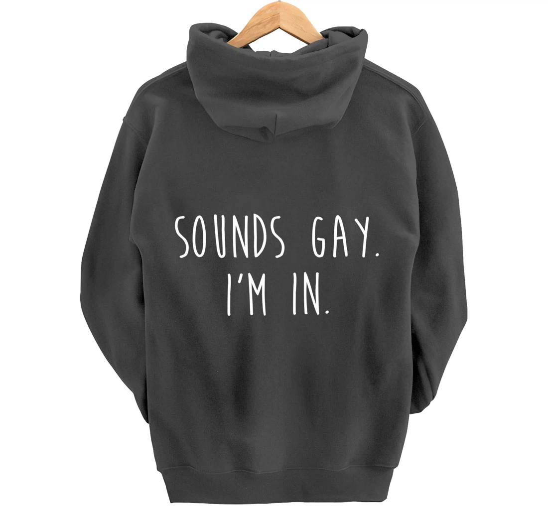 Funny Gay Pride Sounds Gay I'm In LGBTQ Pullover Hoodie