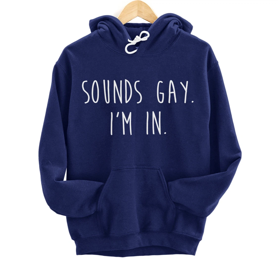 Funny Gay Pride Sounds Gay I'm In LGBTQ Pullover Hoodie