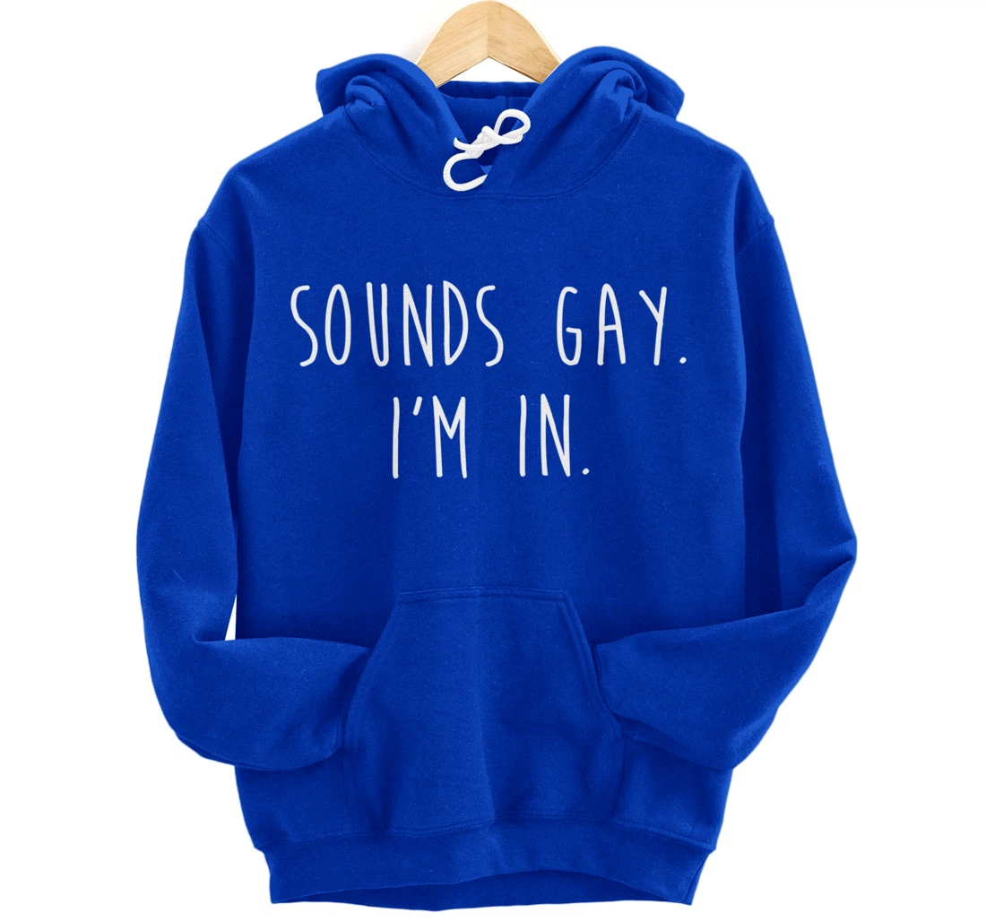 Funny Gay Pride Sounds Gay I'm In LGBTQ Pullover Hoodie