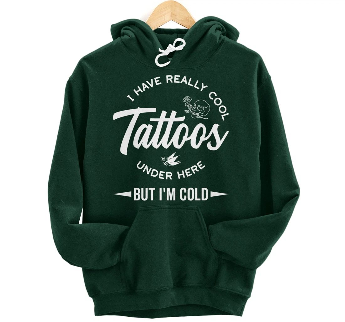 I Have Really Cool Tattoos Under Here But I'm Cold Funny Pullover Hoodie