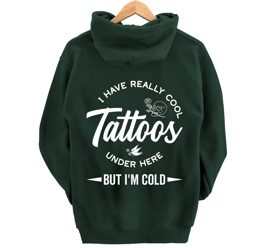 I Have Really Cool Tattoos Under Here But I'm Cold Funny Pullover Hoodie