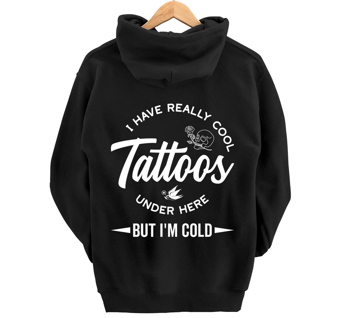 I Have Really Cool Tattoos Under Here But I'm Cold Funny Pullover Hoodie