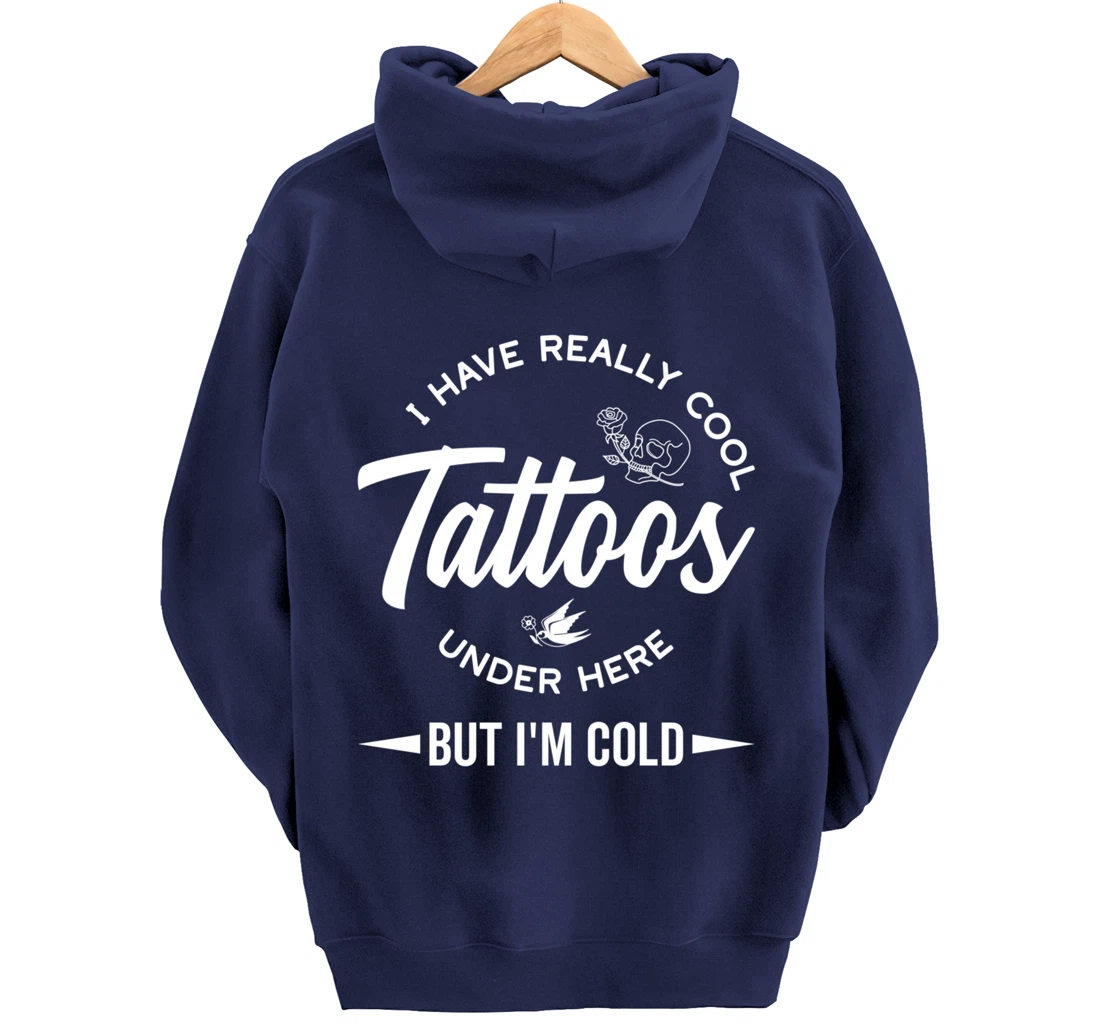 I Have Really Cool Tattoos Under Here But I'm Cold Funny Pullover Hoodie