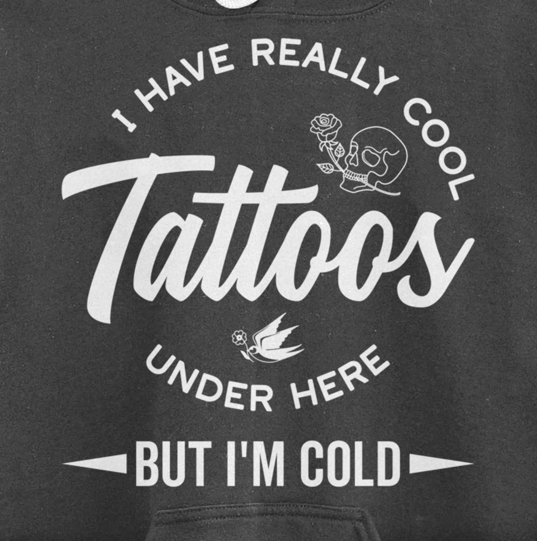 I Have Really Cool Tattoos Under Here But I'm Cold Funny Pullover Hoodie