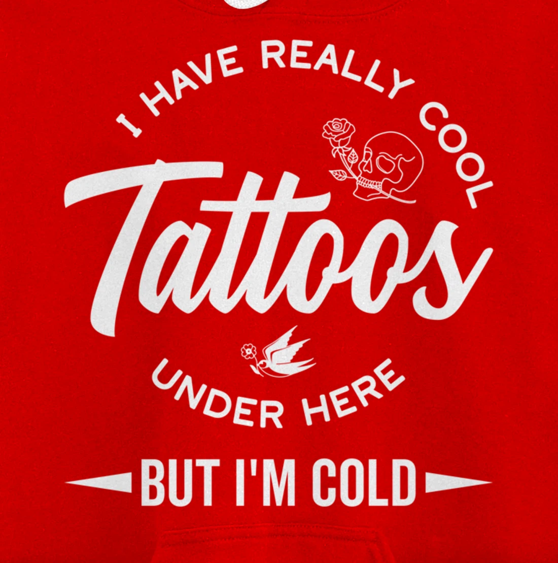 I Have Really Cool Tattoos Under Here But I'm Cold Funny Pullover Hoodie