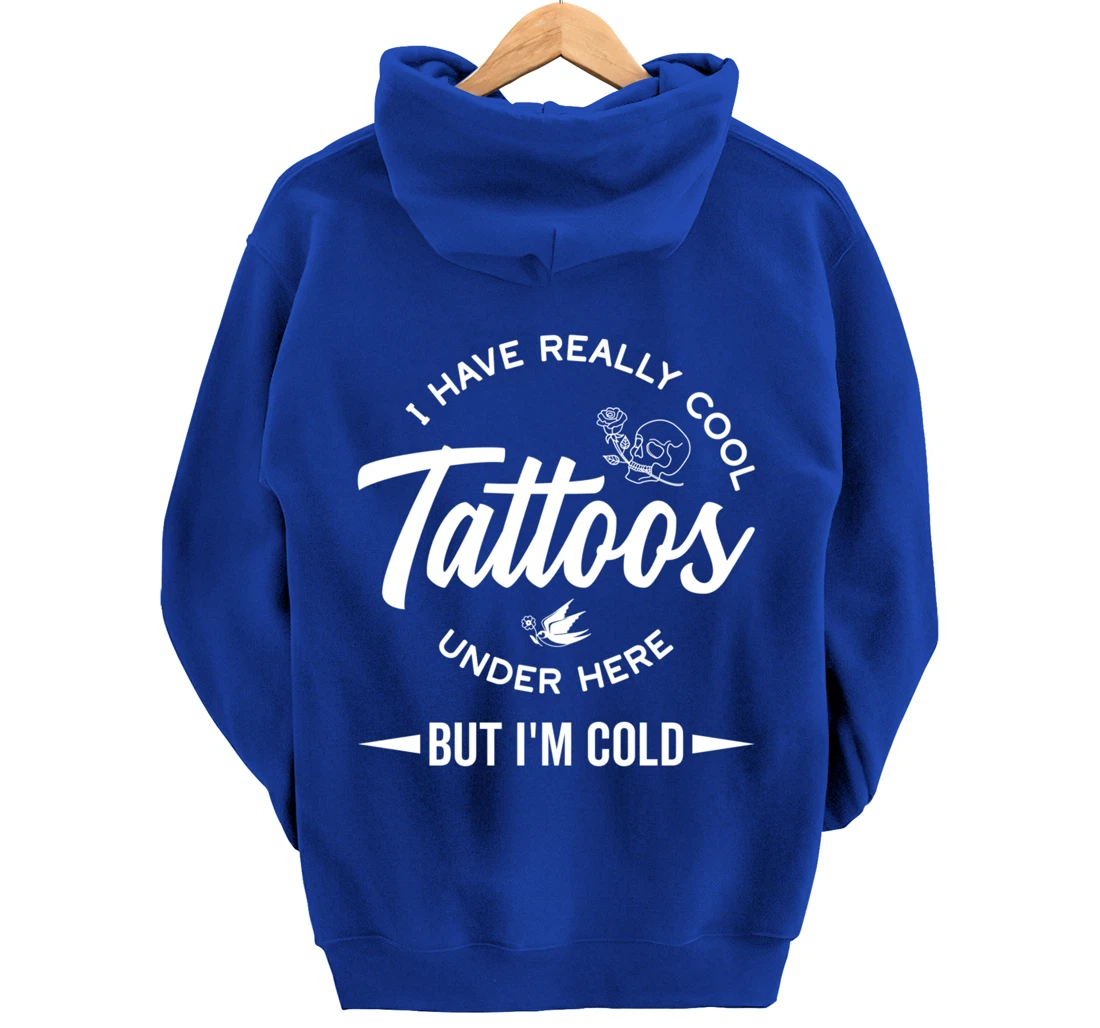 I Have Really Cool Tattoos Under Here But I'm Cold Funny Pullover Hoodie