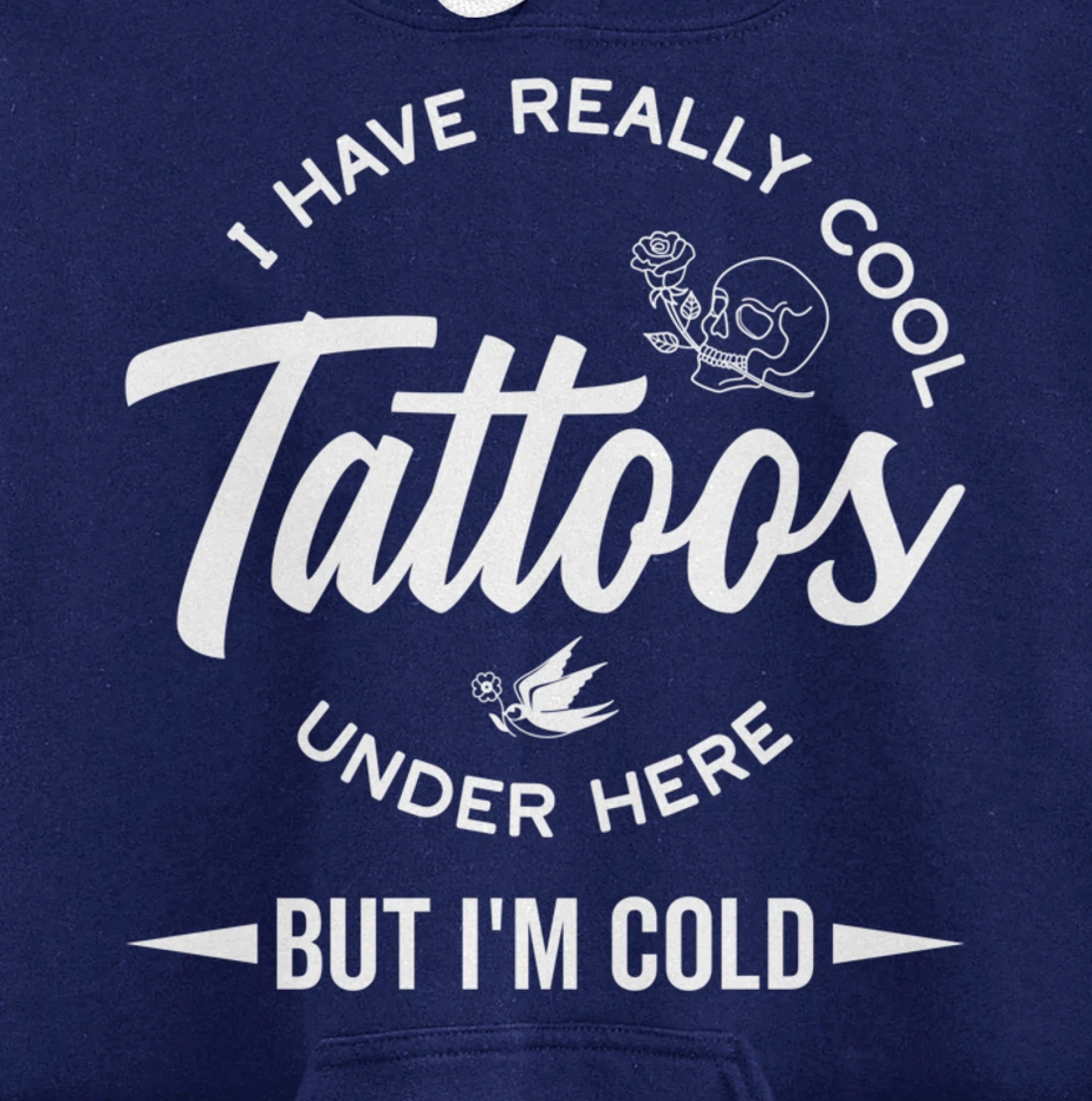 I Have Really Cool Tattoos Under Here But I'm Cold Funny Pullover Hoodie
