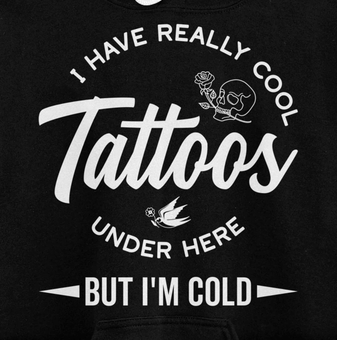 I Have Really Cool Tattoos Under Here But I'm Cold Funny Pullover Hoodie