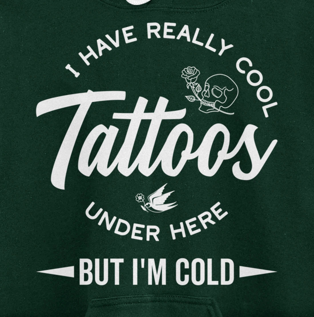 I Have Really Cool Tattoos Under Here But I'm Cold Funny Pullover Hoodie