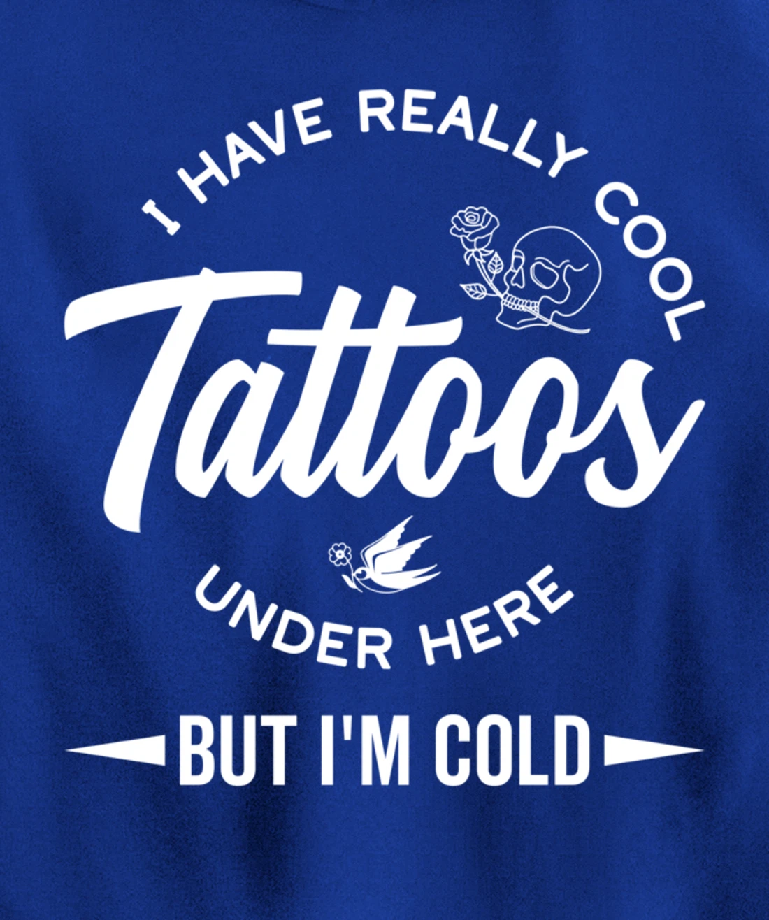 I Have Really Cool Tattoos Under Here But I'm Cold Funny Pullover Hoodie