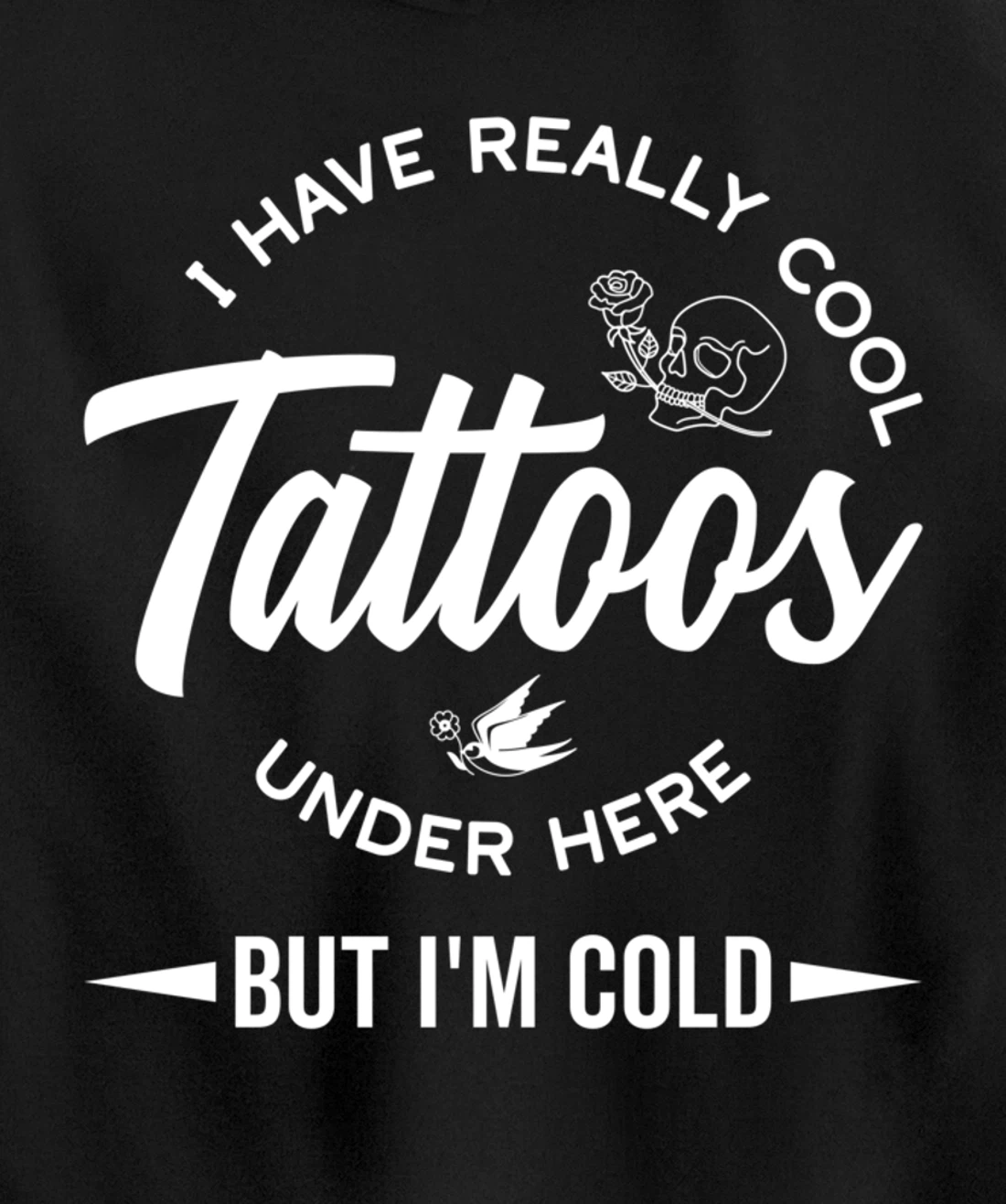 I Have Really Cool Tattoos Under Here But I'm Cold Funny Pullover Hoodie