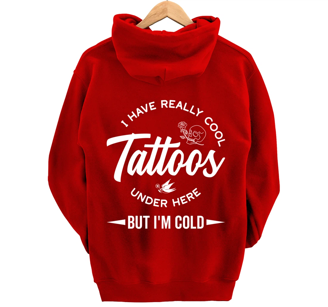 I Have Really Cool Tattoos Under Here But I'm Cold Funny Pullover Hoodie