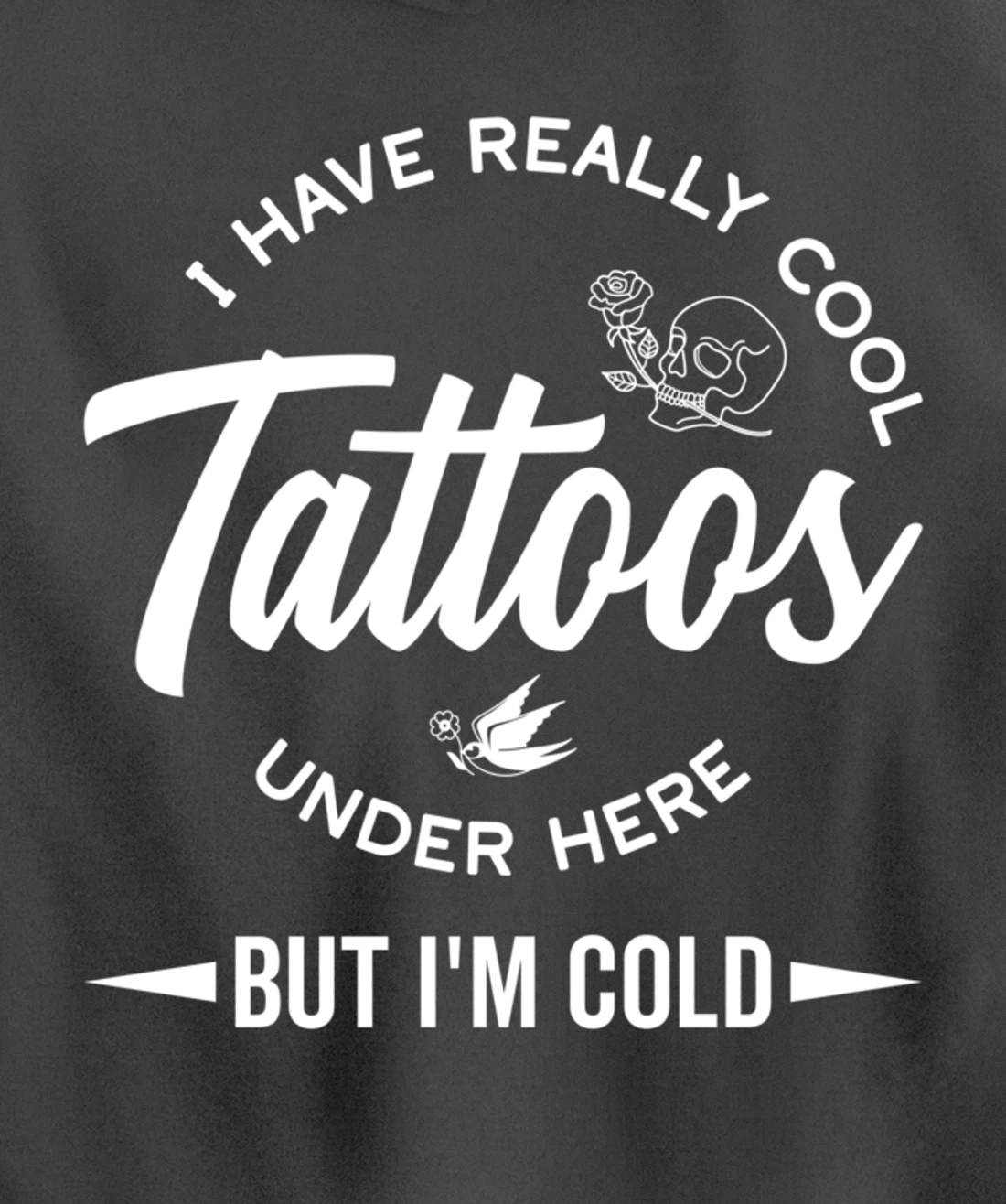 I Have Really Cool Tattoos Under Here But I'm Cold Funny Pullover Hoodie