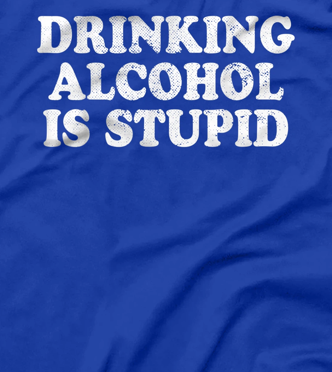 Drinking Alcohol Is Stupid Alcoholics Healthy Living Sober T-Shirt, Women T-Shirt