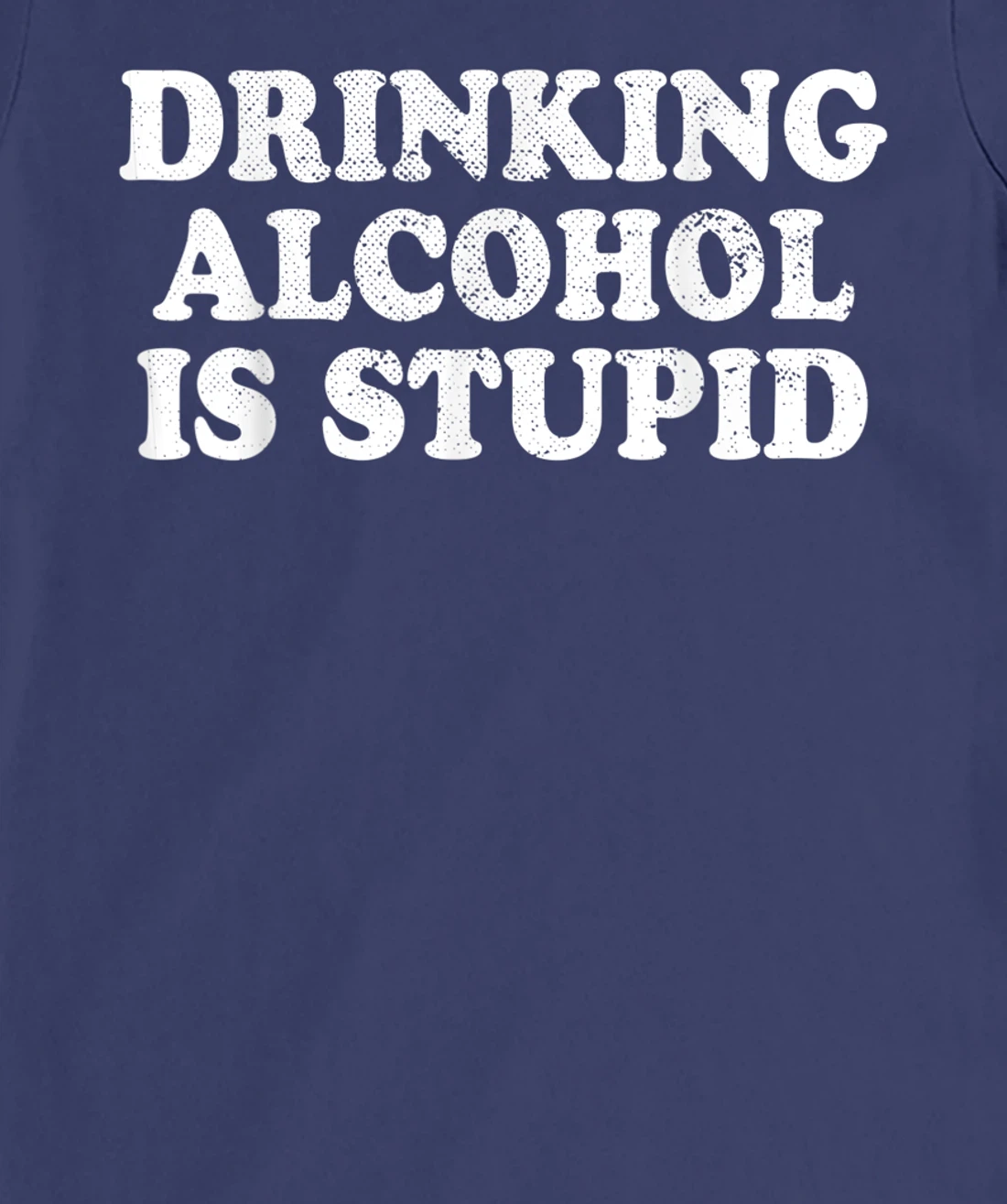 Drinking Alcohol Is Stupid Alcoholics Healthy Living Sober T-Shirt, Women T-Shirt