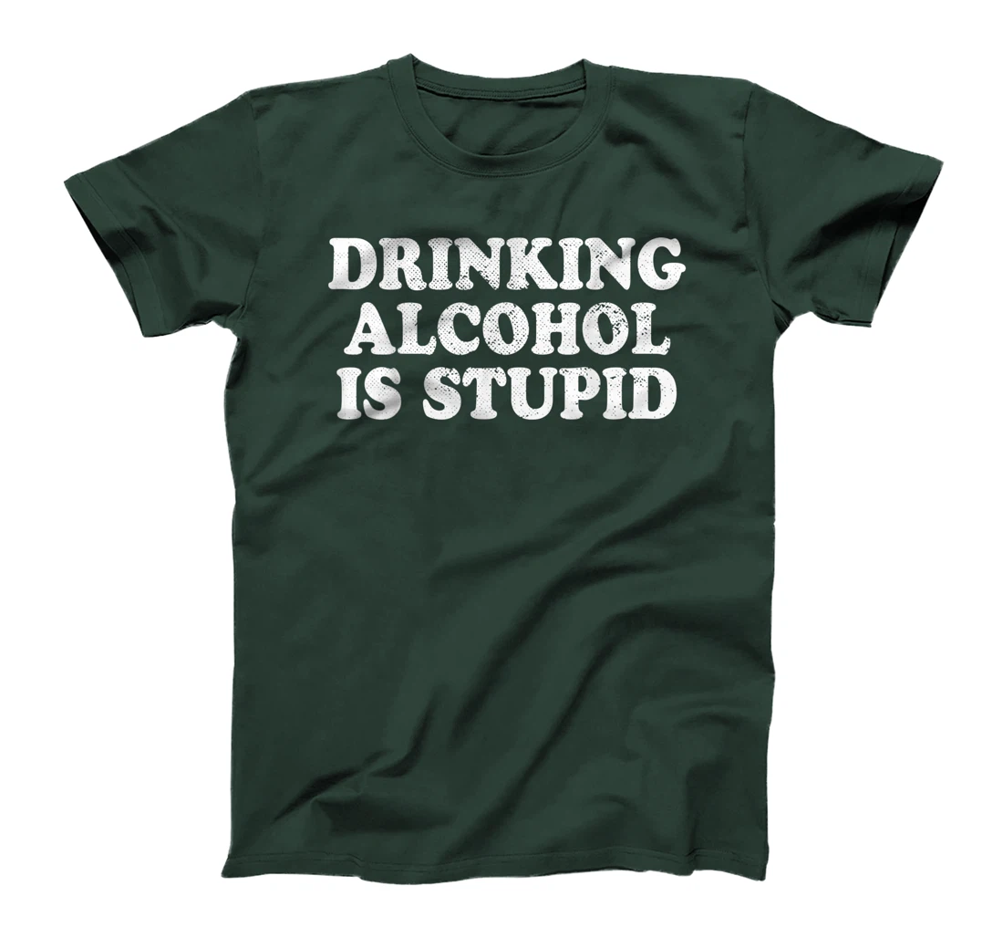 Drinking Alcohol Is Stupid Alcoholics Healthy Living Sober T-Shirt, Women T-Shirt