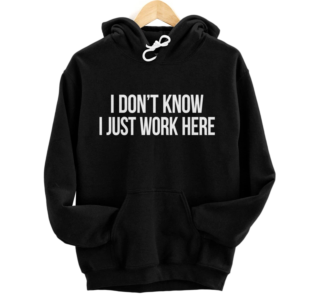 I Don't Know - I Just Work Here - Pullover Hoodie