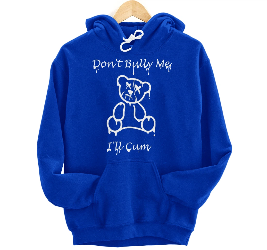 Funny Don't Bully Me I'll Come Pullover Hoodie