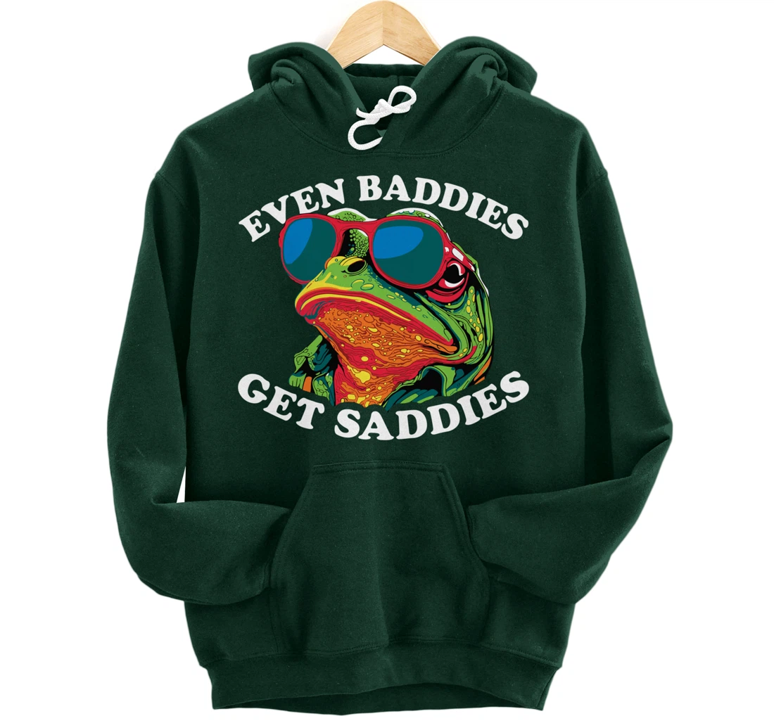 Funny Even Baddies get Saddies Frog Pullover Hoodie