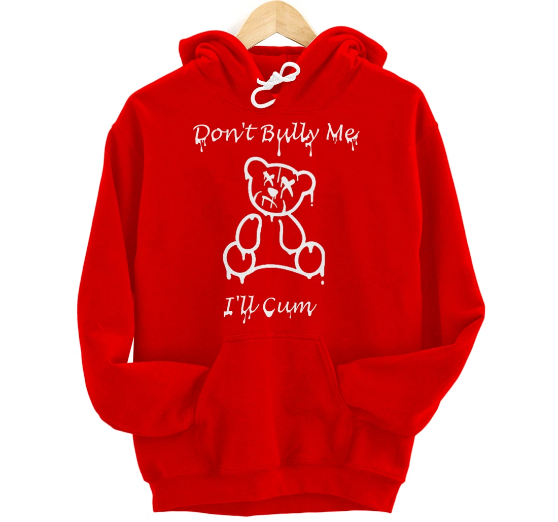 Funny Don't Bully Me I'll Come Pullover Hoodie