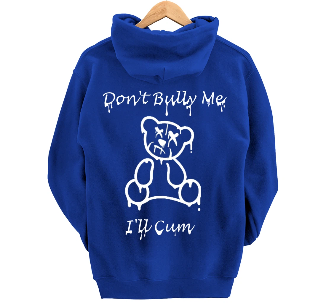 Funny Don't Bully Me I'll Come Pullover Hoodie