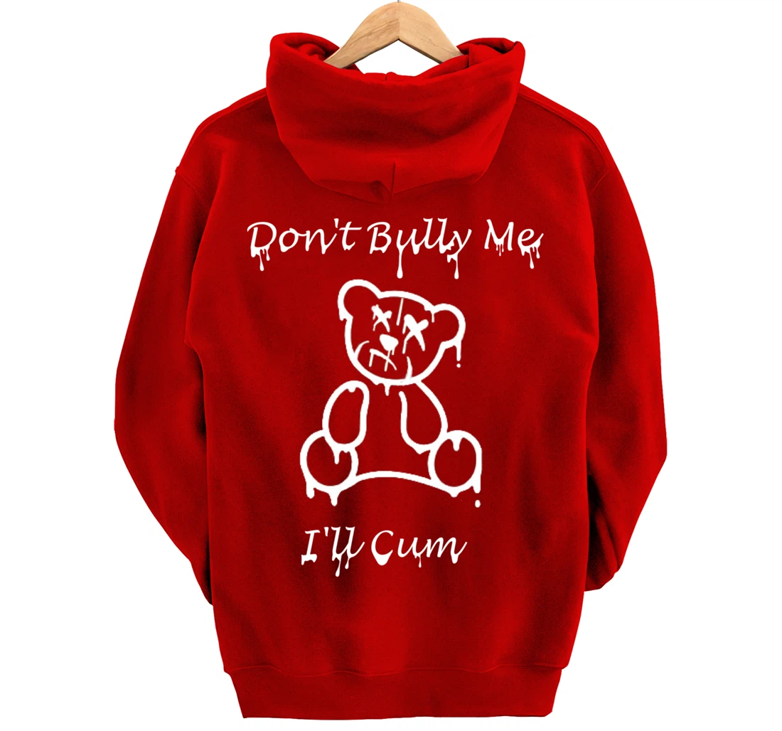 Funny Don't Bully Me I'll Come Pullover Hoodie