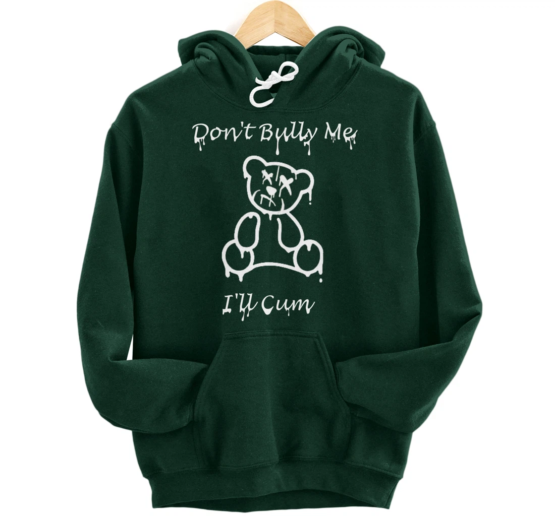 Funny Don't Bully Me I'll Come Pullover Hoodie
