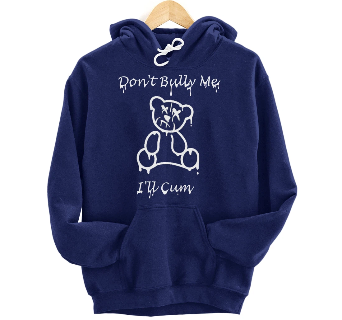 Funny Don't Bully Me I'll Come Pullover Hoodie