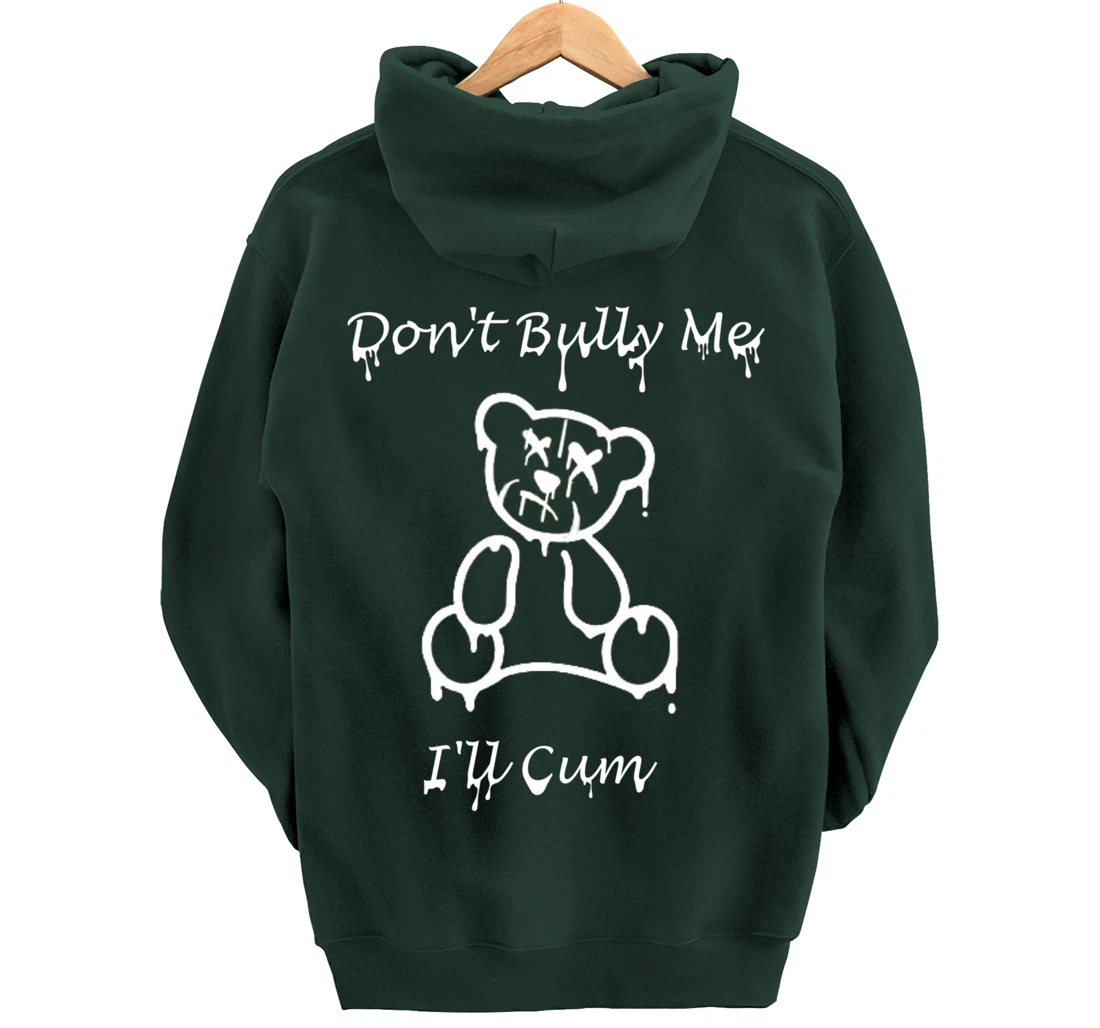 Funny Don't Bully Me I'll Come Pullover Hoodie