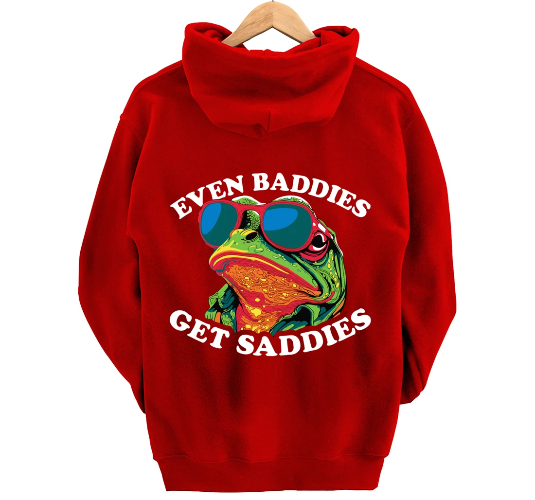 Funny Even Baddies get Saddies Frog Pullover Hoodie