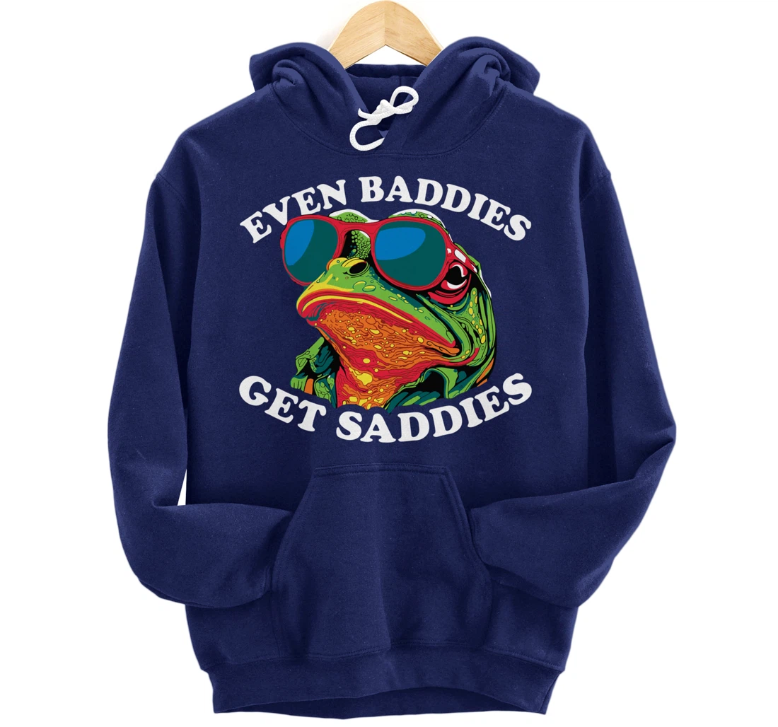 Funny Even Baddies get Saddies Frog Pullover Hoodie