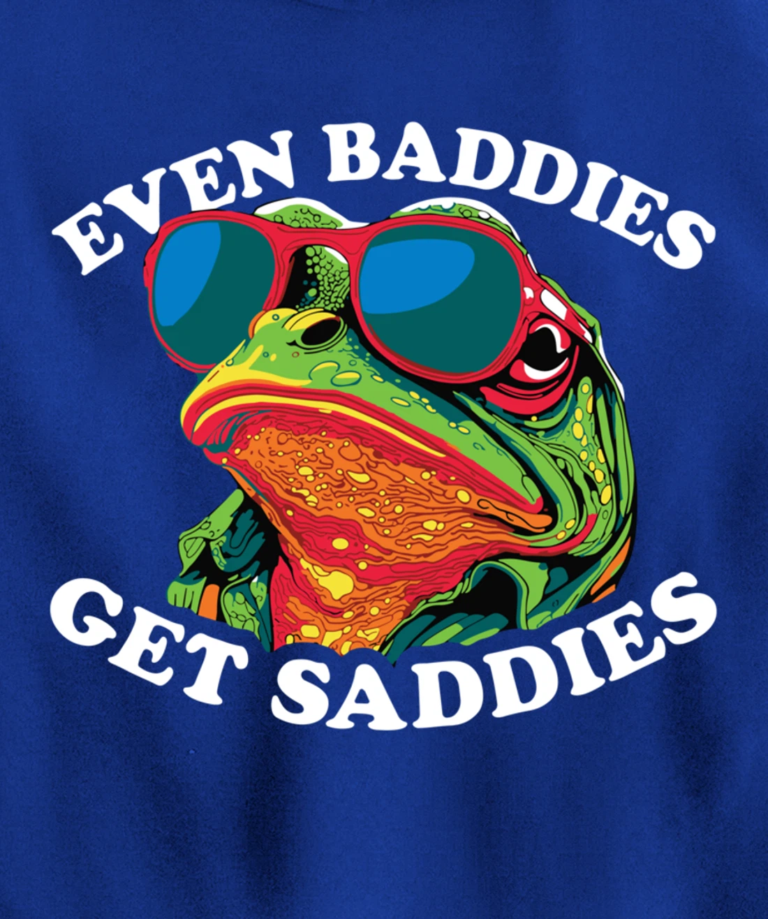 Funny Even Baddies get Saddies Frog Pullover Hoodie