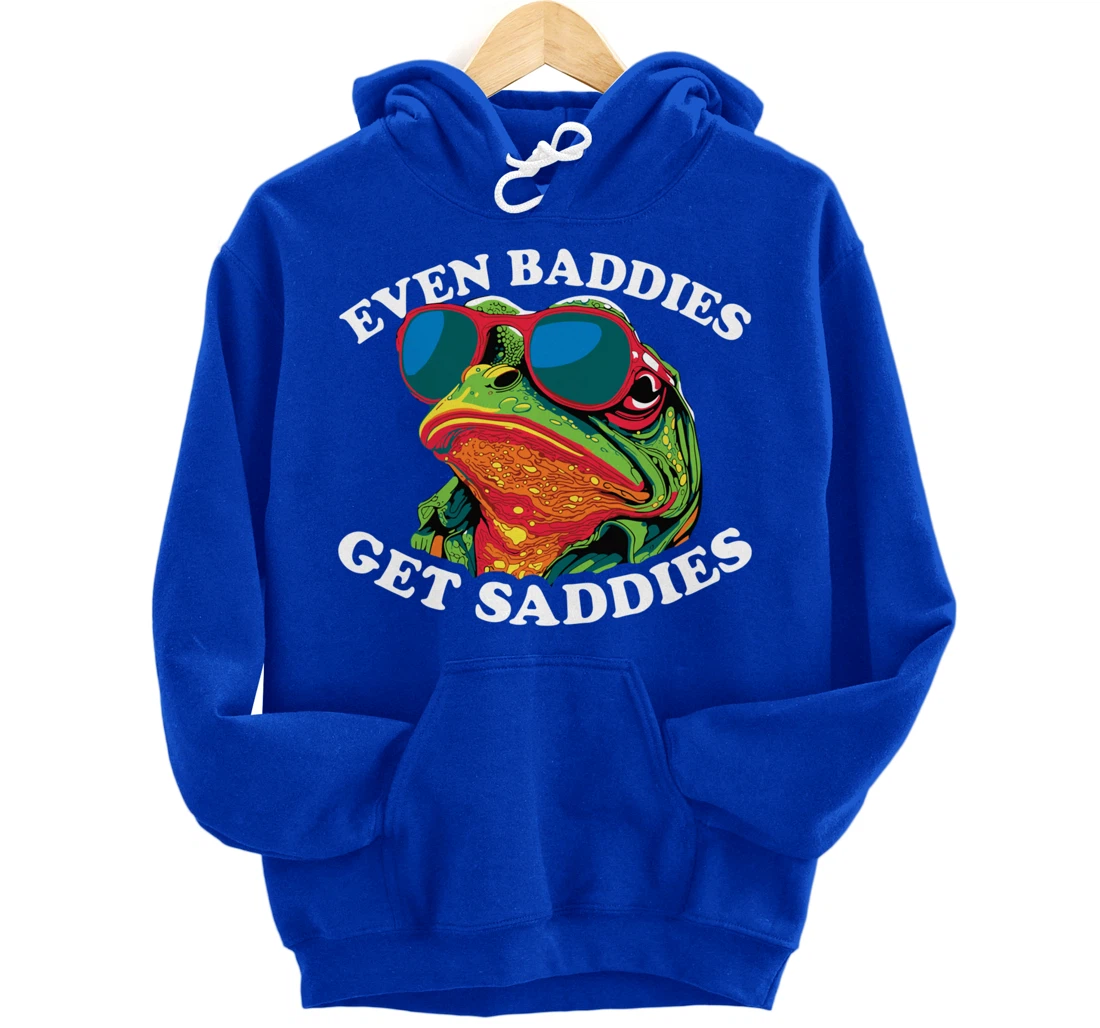 Funny Even Baddies get Saddies Frog Pullover Hoodie