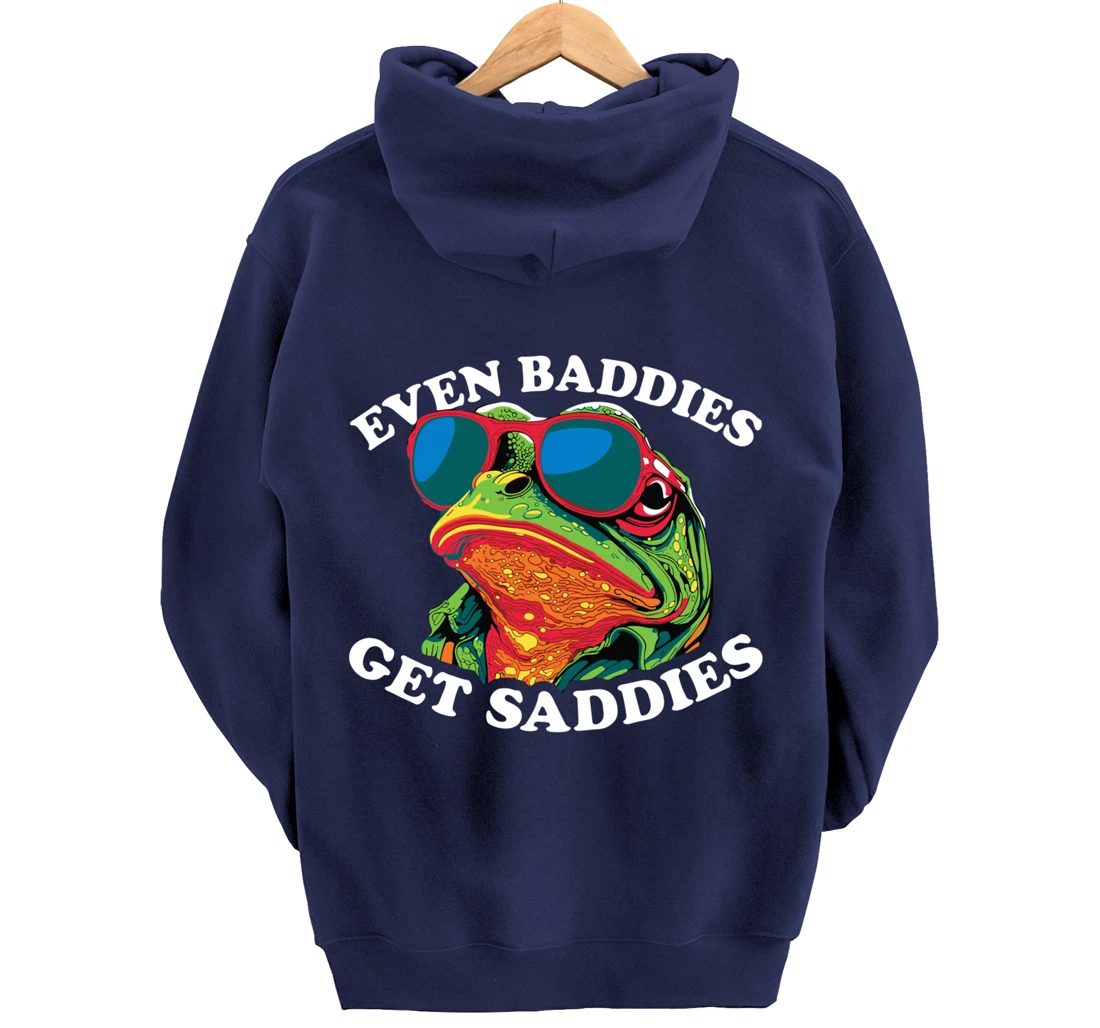 Funny Even Baddies get Saddies Frog Pullover Hoodie