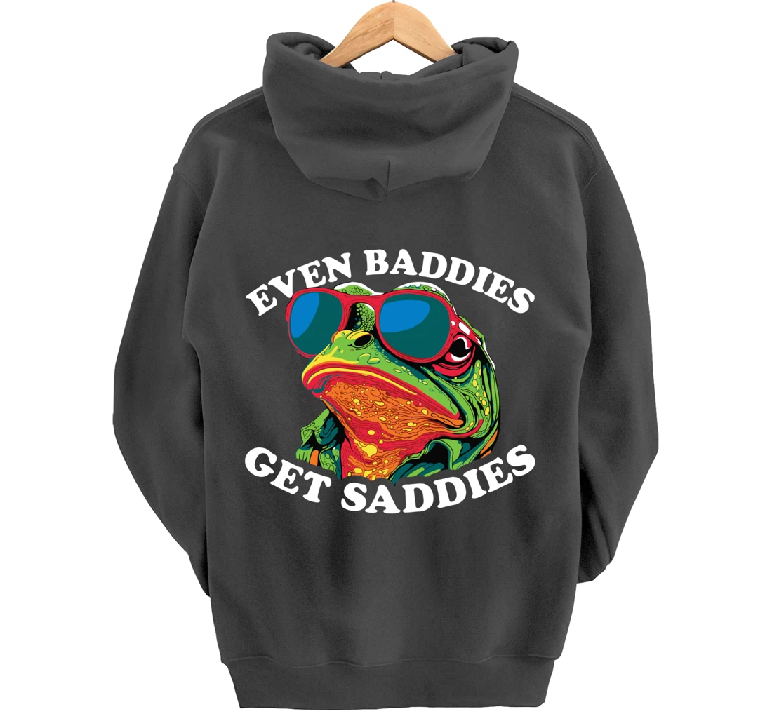Funny Even Baddies get Saddies Frog Pullover Hoodie