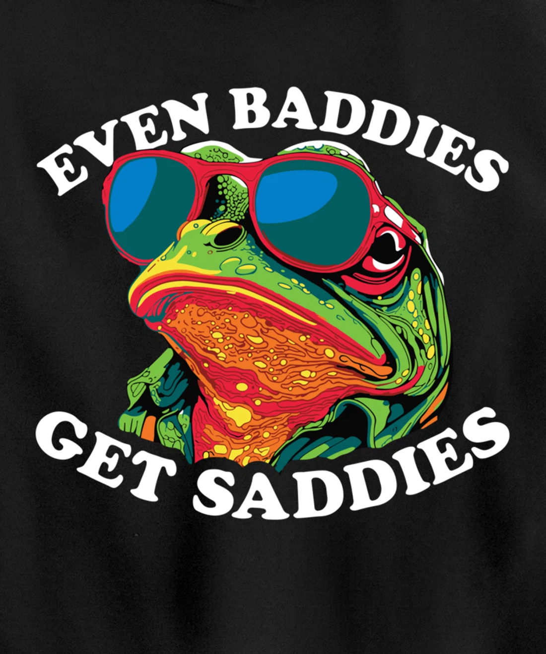 Funny Even Baddies get Saddies Frog Pullover Hoodie