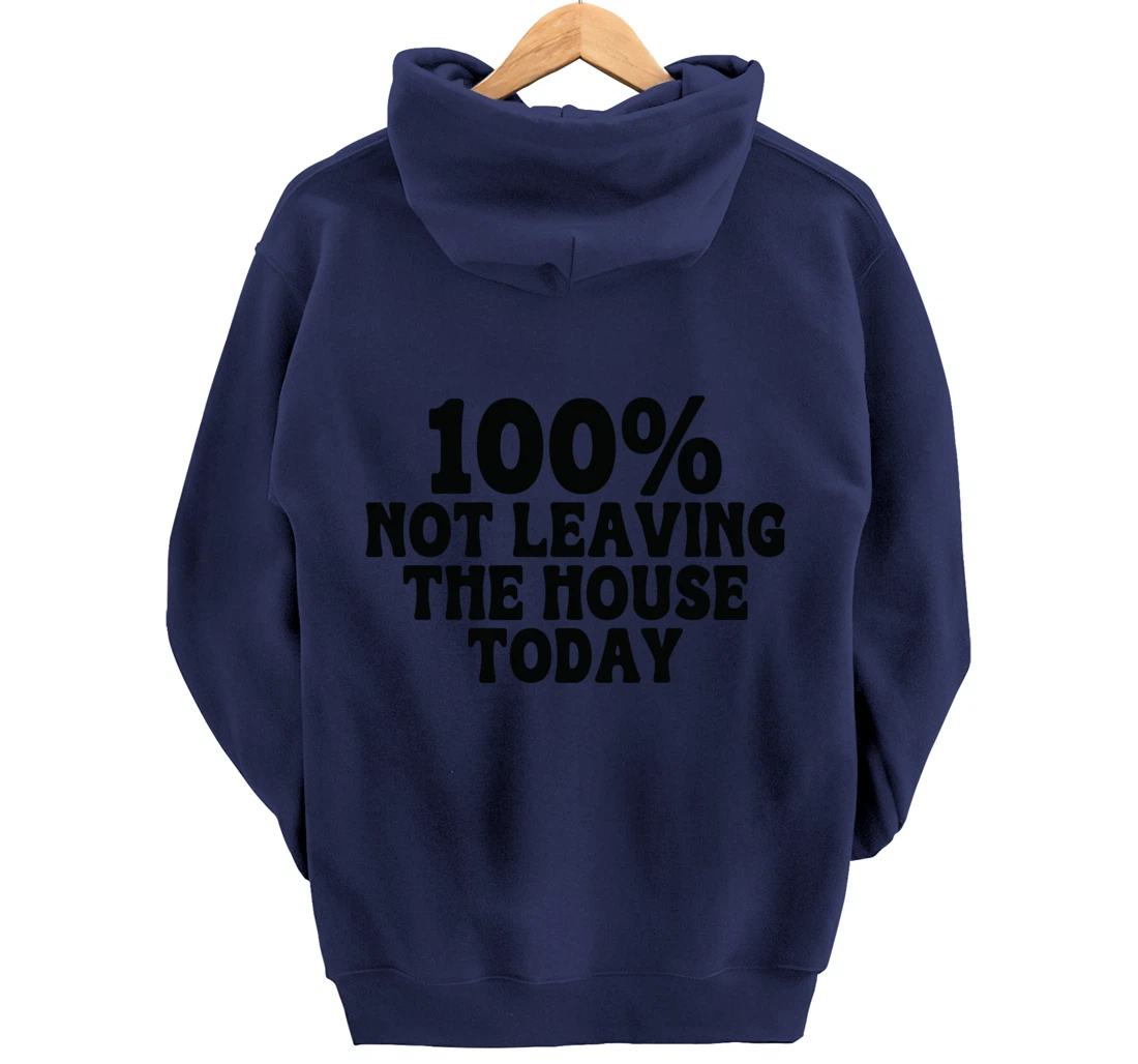 100% not leaving the house today funny mom sayings idea tees Pullover Hoodie